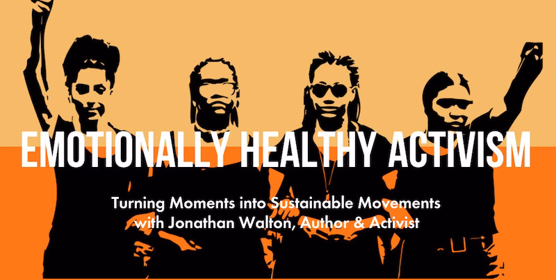 Emotionally Healthy Activism Jonathan Walton